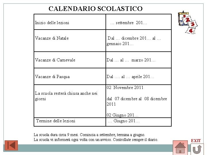 CALENDARIO SCOLASTICO Inizio delle lezioni … settembre 201… Vacanze di Natale Dal … dicembre