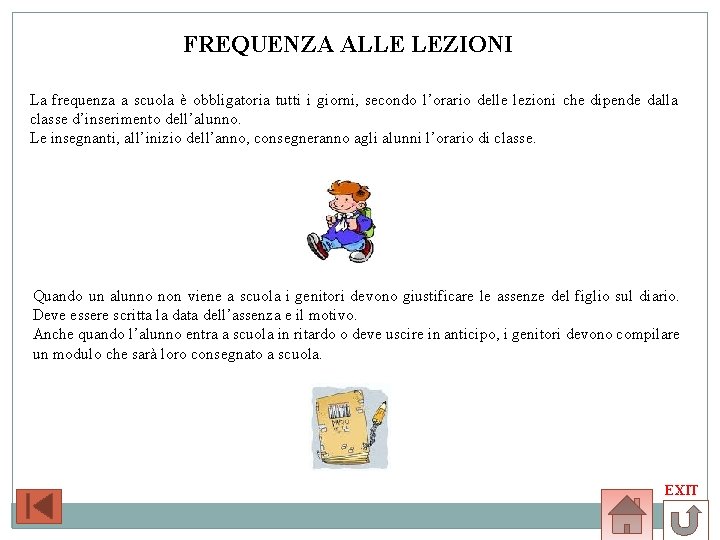 FREQUENZA ALLE LEZIONI La frequenza a scuola è obbligatoria tutti i giorni, secondo l’orario