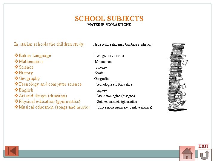 SCHOOL SUBJECTS MATERIE SCOLASTICHE In italian schools the children study: v. Italian Language v.