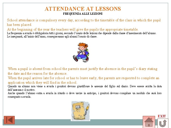 ATTENDANCE AT LESSONS FREQUENZA ALLE LEZIONI School attendance is compulsory every day, according to