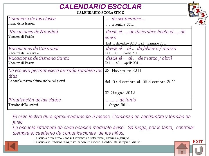 CALENDARIO ESCOLAR CALENDARIO SCOLASTICO Comienzo de las clases Inizio delle lezioni Vacaciones de Navidad