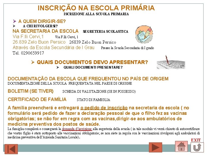 INSCRIÇÃO NA ESCOLA PRIMÁRIA ISCRIZIONE ALLA SCUOLA PRIMARIA Ø A QUEM DIRIGIR-SE? Ø A