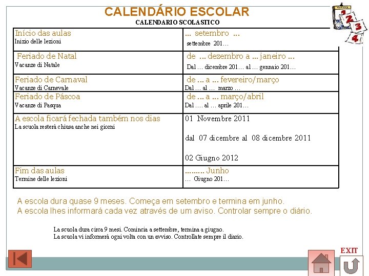 CALENDÁRIO ESCOLAR CALENDARIO SCOLASTICO Início das aulas Inizio delle lezioni Feriado de Natal .