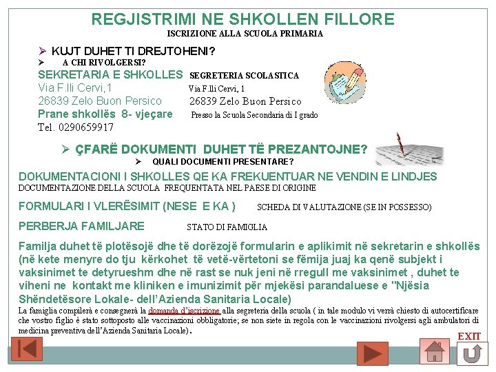 REGJISTRIMI NE SHKOLLEN FILLORE ISCRIZIONE ALLA SCUOLA PRIMARIA Ø KUJT DUHET TI DREJTOHENI? Ø