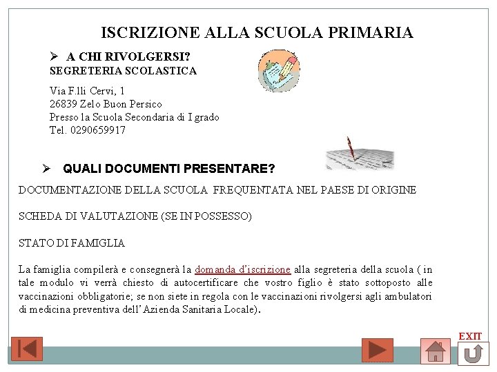 ISCRIZIONE ALLA SCUOLA PRIMARIA Ø A CHI RIVOLGERSI? SEGRETERIA SCOLASTICA Via F. lli Cervi,