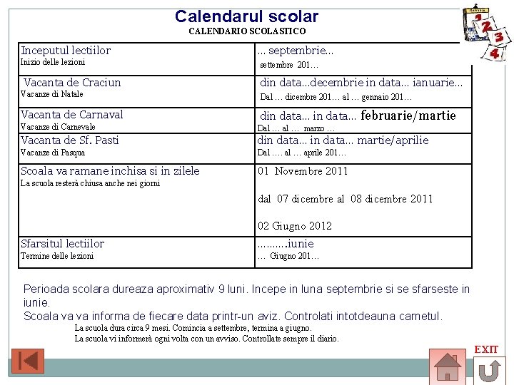 Calendarul scolar CALENDARIO SCOLASTICO Inceputul lectiilor Inizio delle lezioni Vacanta de Craciun … septembrie…