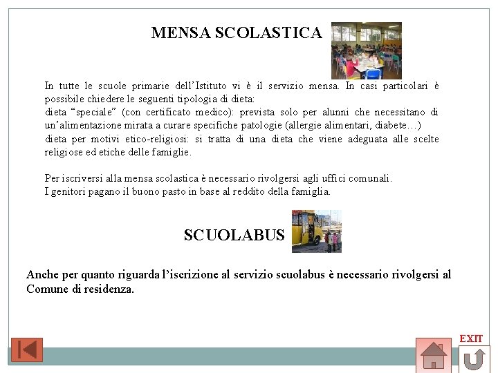 MENSA SCOLASTICA In tutte le scuole primarie dell’Istituto vi è il servizio mensa. In