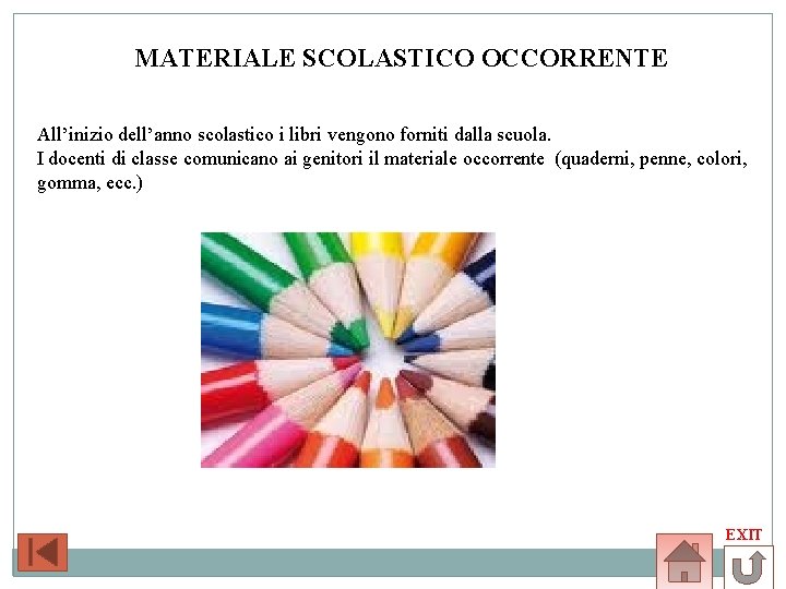 MATERIALE SCOLASTICO OCCORRENTE All’inizio dell’anno scolastico i libri vengono forniti dalla scuola. I docenti