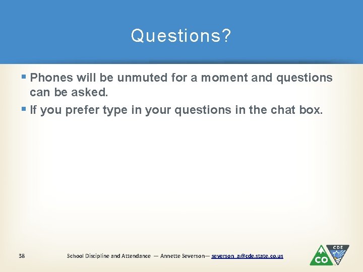 Questions? § Phones will be unmuted for a moment and questions can be asked.