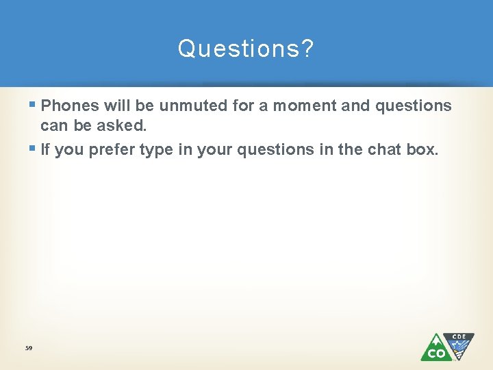 Questions? § Phones will be unmuted for a moment and questions can be asked.