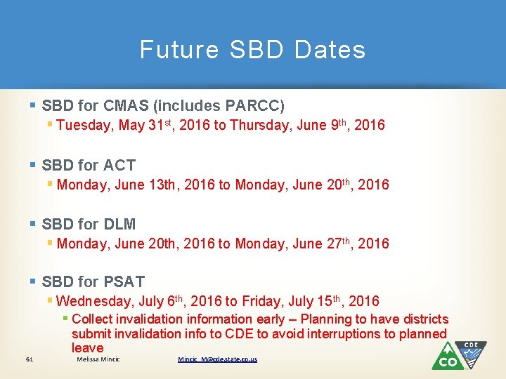 Future SBD Dates § SBD for CMAS (includes PARCC) § Tuesday, May 31 st,