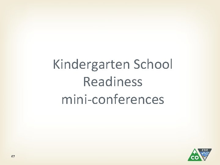 Kindergarten School Readiness mini-conferences 67 