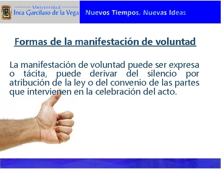 Formas de la manifestación de voluntad La manifestación de voluntad puede ser expresa o