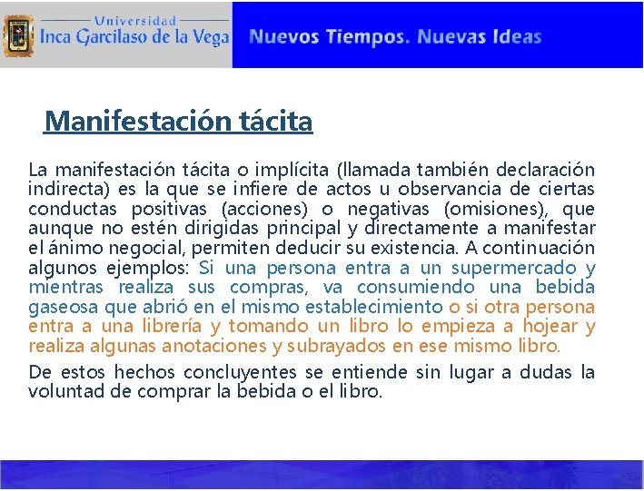 Manifestación tácita La manifestación tácita o implícita (llamada también declaración indirecta) es la que
