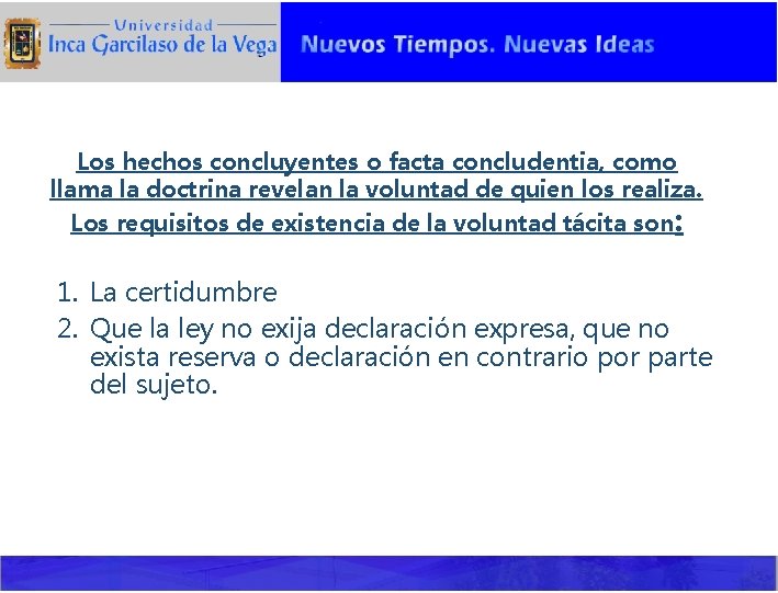 Los hechos concluyentes o facta concludentia, como llama la doctrina revelan la voluntad de