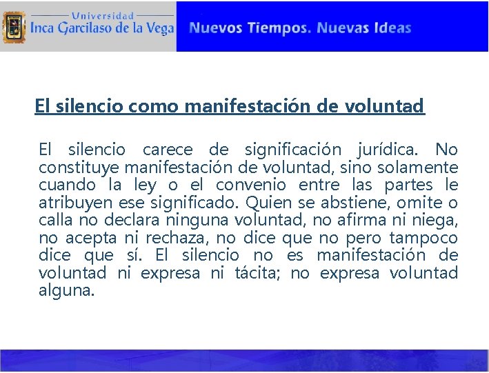 El silencio como manifestación de voluntad El silencio carece de significación jurídica. No constituye