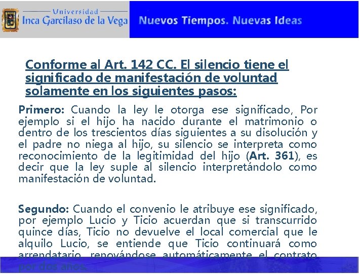 Conforme al Art. 142 CC. El silencio tiene el significado de manifestación de voluntad