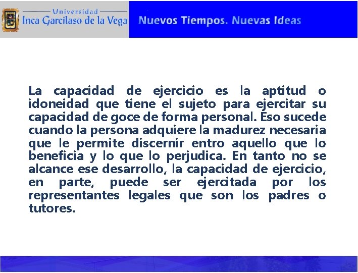 La capacidad de ejercicio es la aptitud o idoneidad que tiene el sujeto para
