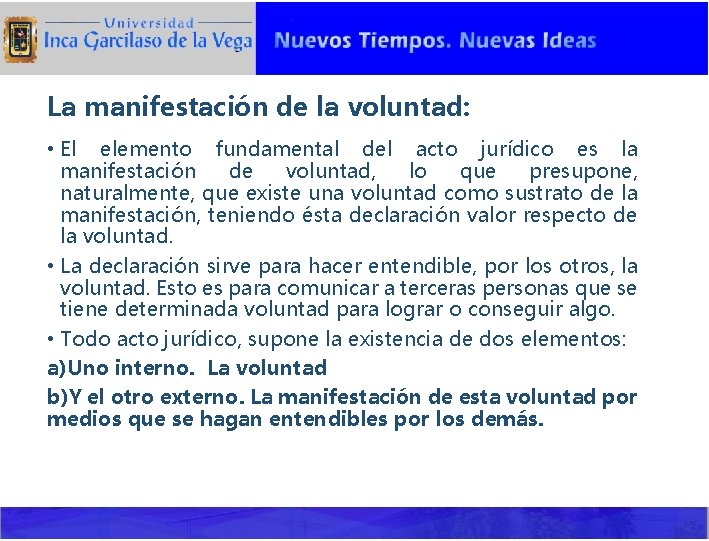 La manifestación de la voluntad: • El elemento fundamental del acto jurídico es la