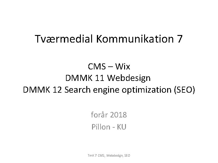 Tværmedial Kommunikation 7 CMS – Wix DMMK 11 Webdesign DMMK 12 Search engine optimization