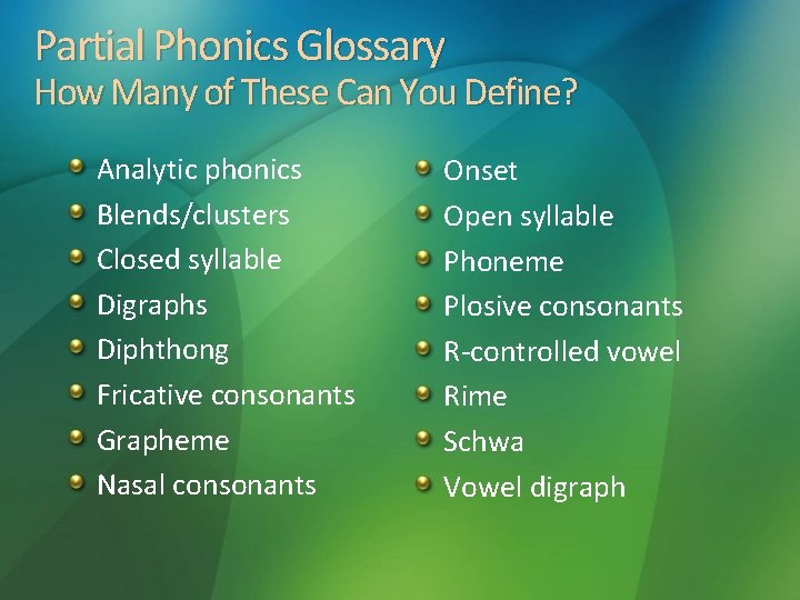 Partial Phonics Glossary How Many of These Can You Define? Analytic phonics Blends/clusters Closed