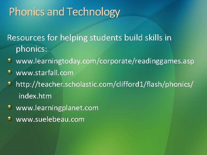 Phonics and Technology Resources for helping students build skills in phonics: www. learningtoday. com/corporate/readinggames.