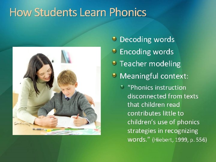 How Students Learn Phonics Decoding words Encoding words Teacher modeling Meaningful context: “Phonics instruction