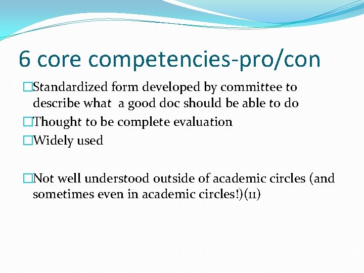 6 core competencies-pro/con �Standardized form developed by committee to describe what a good doc