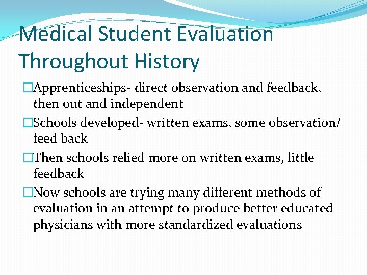 Medical Student Evaluation Throughout History �Apprenticeships- direct observation and feedback, then out and independent