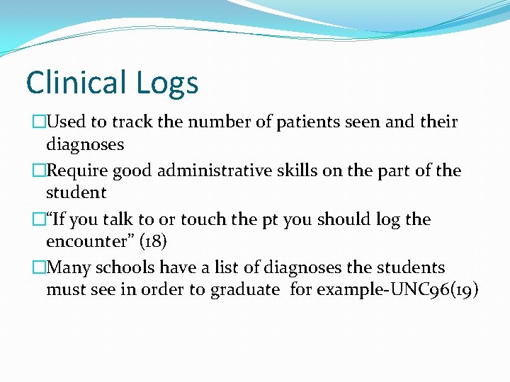 Clinical Logs �Used to track the number of patients seen and their diagnoses �Require