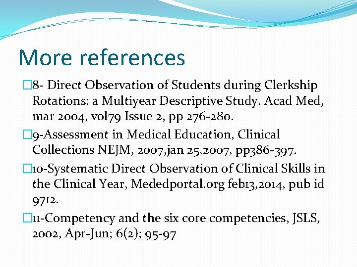 More references � 8 - Direct Observation of Students during Clerkship Rotations: a Multiyear