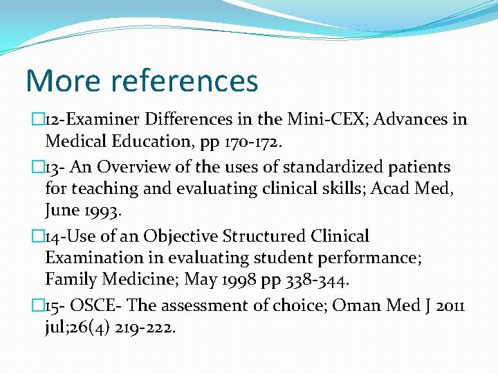 More references � 12 -Examiner Differences in the Mini-CEX; Advances in Medical Education, pp