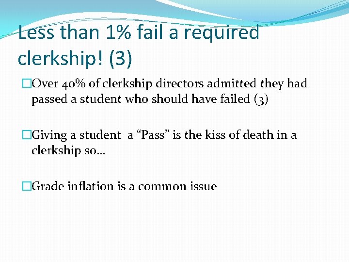 Less than 1% fail a required clerkship! (3) �Over 40% of clerkship directors admitted