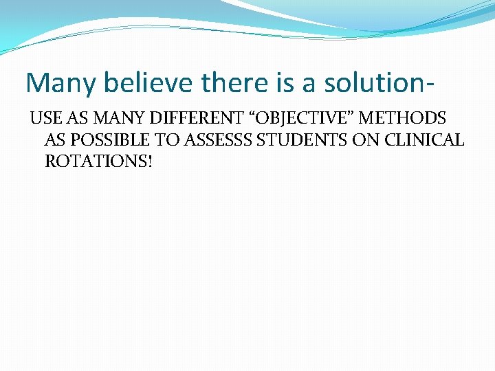 Many believe there is a solution. USE AS MANY DIFFERENT “OBJECTIVE” METHODS AS POSSIBLE