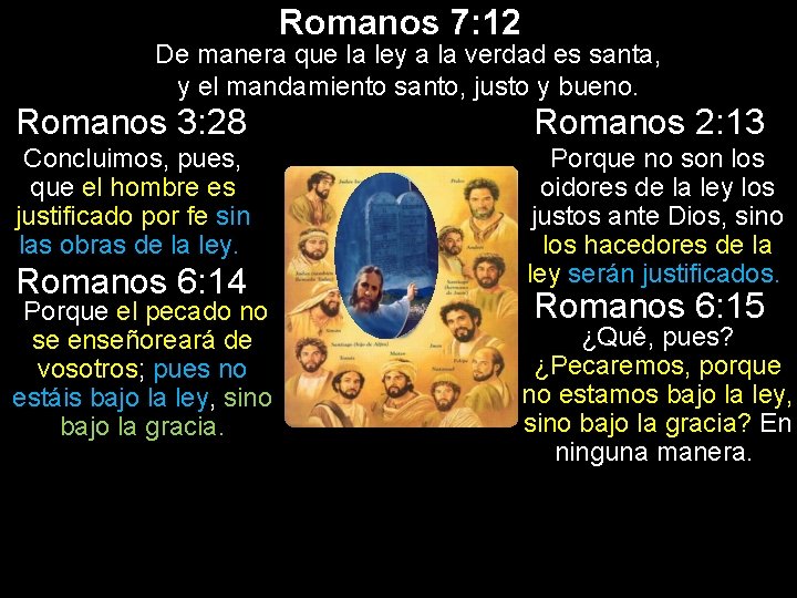 Romanos 7: 12 De manera que la ley a la verdad es santa, y