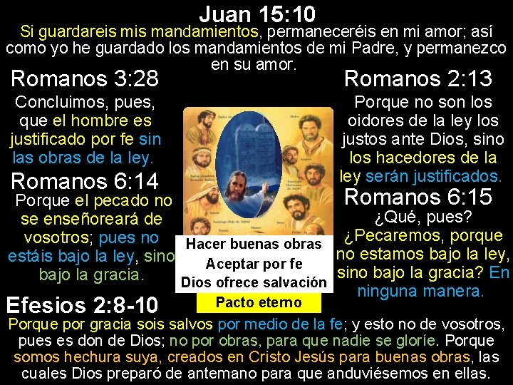 Juan 15: 10 Si guardareis mandamientos, permaneceréis en mi amor; así como yo he