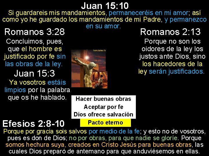 Juan 15: 10 Si guardareis mandamientos, permaneceréis en mi amor; así como yo he