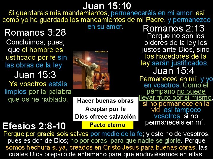 Juan 15: 10 Si guardareis mandamientos, permaneceréis en mi amor; así como yo he