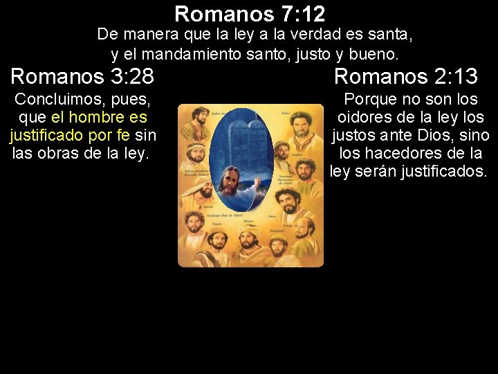 Romanos 7: 12 De manera que la ley a la verdad es santa, y