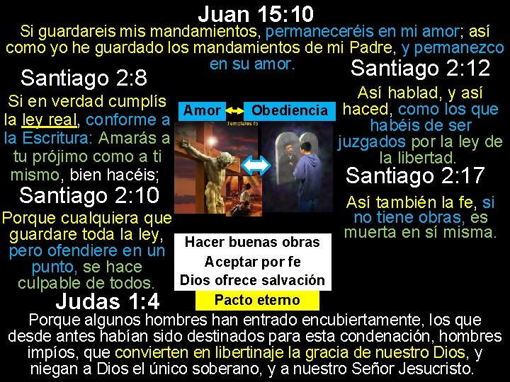 Juan 15: 10 Si guardareis mandamientos, permaneceréis en mi amor; así como yo he