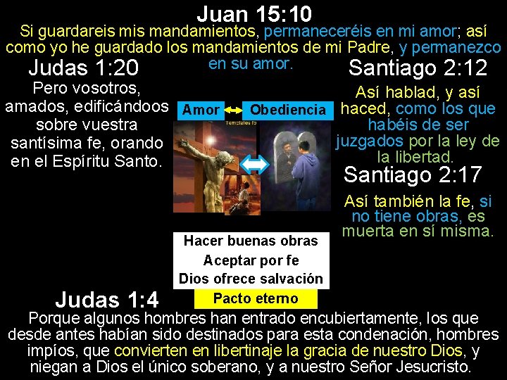 Juan 15: 10 Si guardareis mandamientos, permaneceréis en mi amor; así como yo he