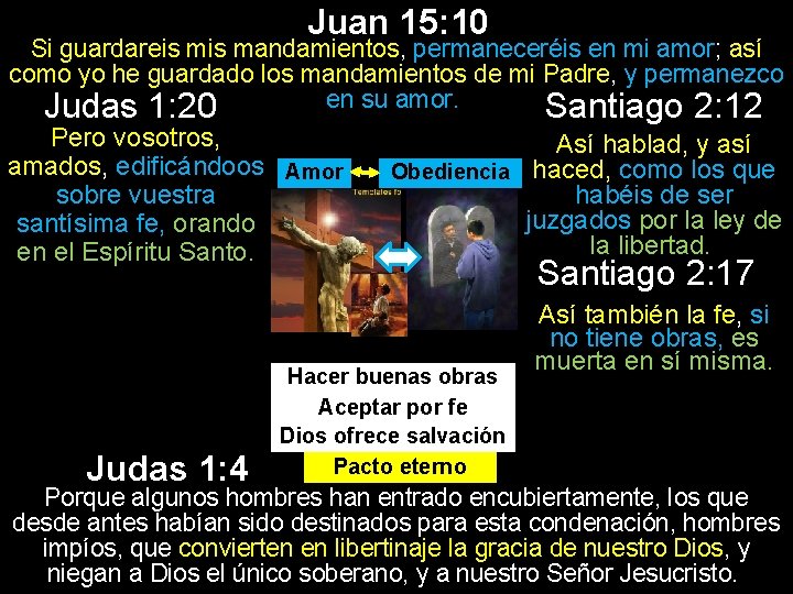 Juan 15: 10 Si guardareis mandamientos, permaneceréis en mi amor; así como yo he