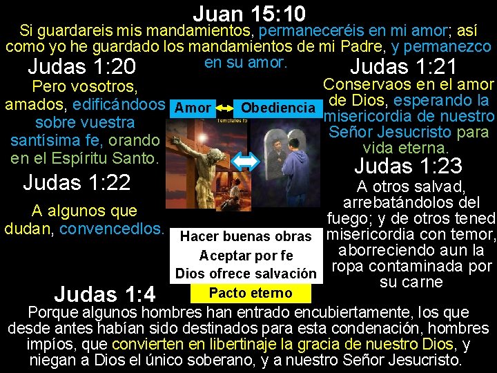 Juan 15: 10 Si guardareis mandamientos, permaneceréis en mi amor; así como yo he