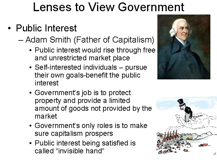 Lenses to View Government • Public Interest – Adam Smith (Father of Capitalism) •