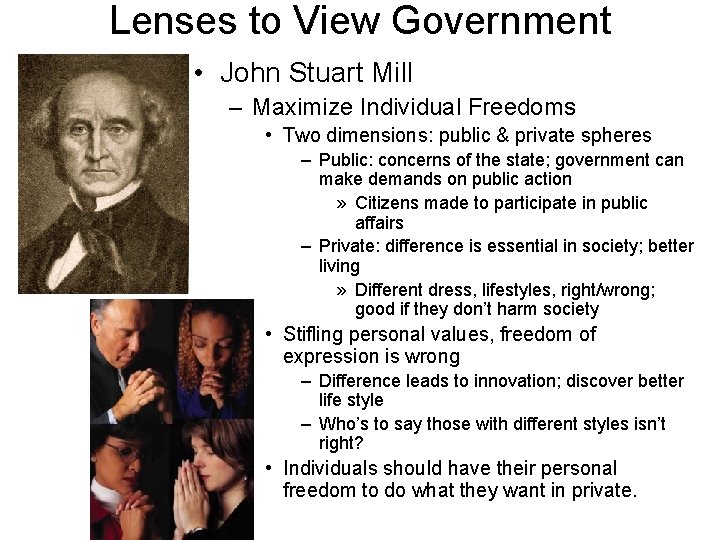 Lenses to View Government • John Stuart Mill – Maximize Individual Freedoms • Two