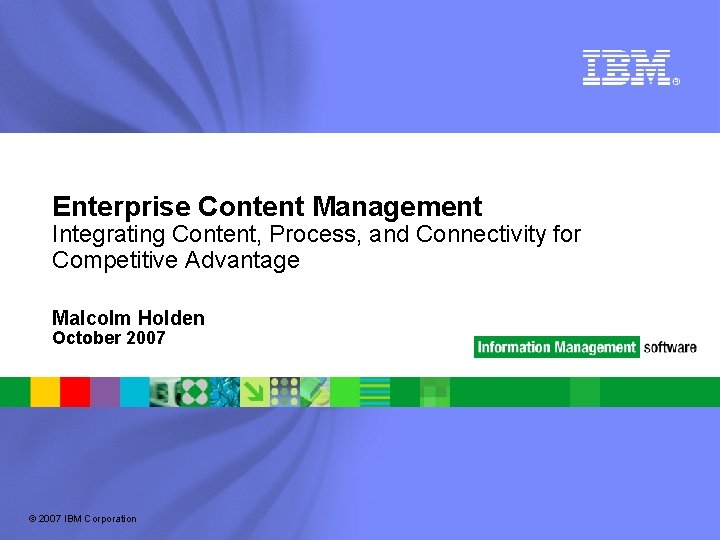 Enterprise Content Management Integrating Content, Process, and Connectivity for Competitive Advantage Malcolm Holden October