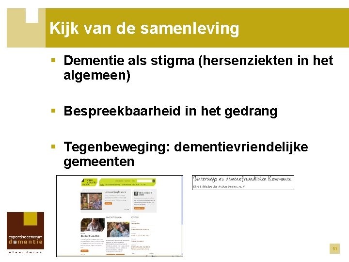 Kijk van de samenleving § Dementie als stigma (hersenziekten in het algemeen) § Bespreekbaarheid