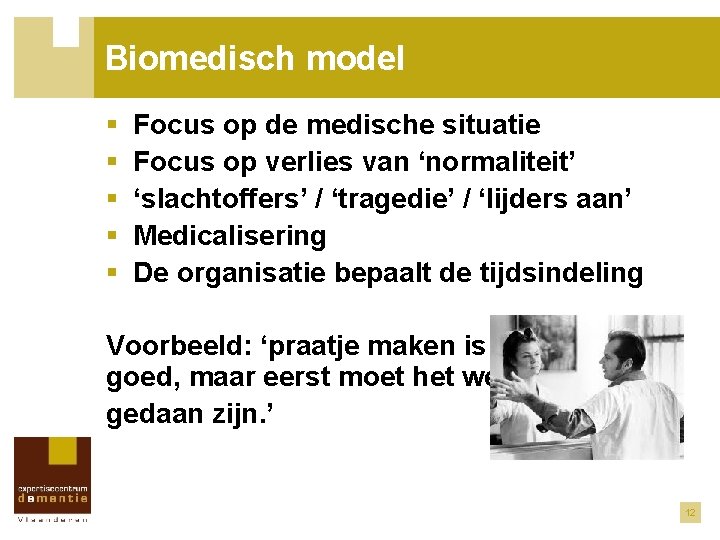 Biomedisch model § § § Focus op de medische situatie Focus op verlies van