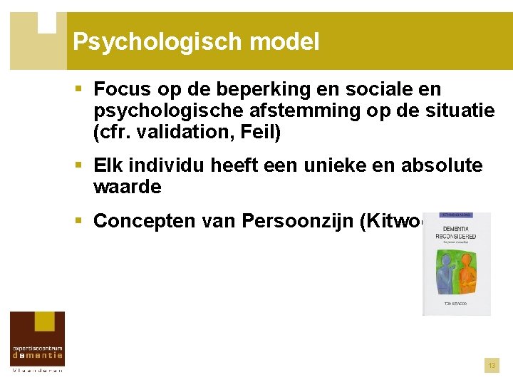 Psychologisch model § Focus op de beperking en sociale en psychologische afstemming op de