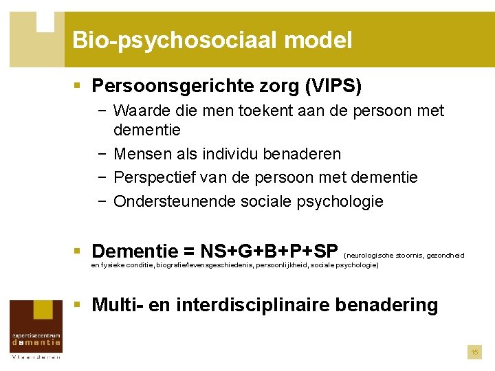 Bio-psychosociaal model § Persoonsgerichte zorg (VIPS) − Waarde die men toekent aan de persoon